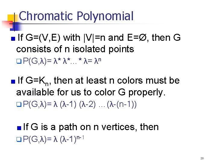 Chromatic Polynomial If G=(V, E) with |V|=n and E=Ø, then G consists of n