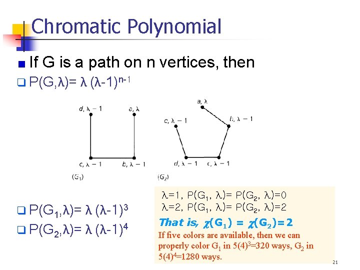 Chromatic Polynomial If G is a path on n vertices, then P(G, λ)= λ