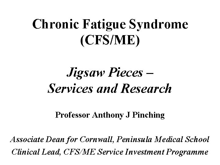 Chronic Fatigue Syndrome (CFS/ME) Jigsaw Pieces – Services and Research Professor Anthony J Pinching