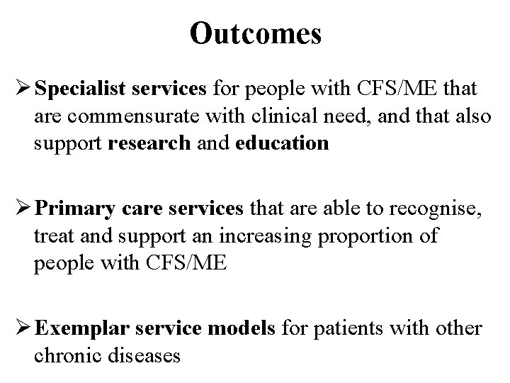 Outcomes Ø Specialist services for people with CFS/ME that are commensurate with clinical need,