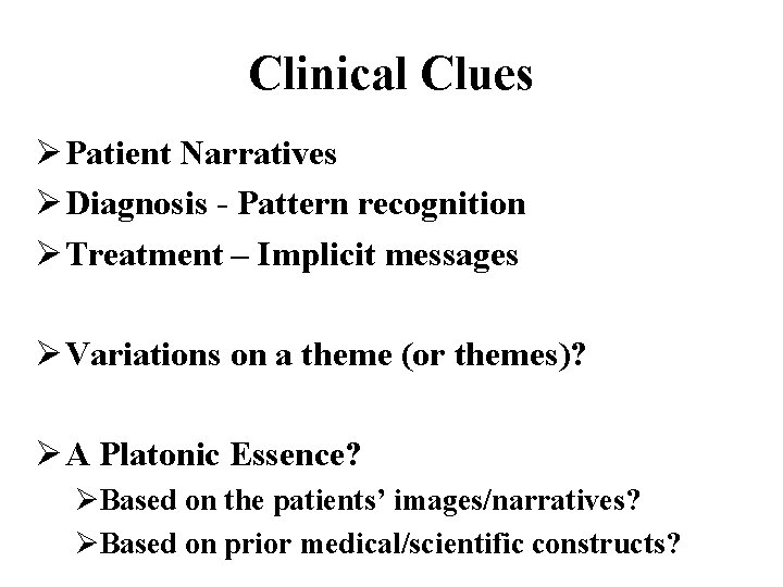 Clinical Clues Ø Patient Narratives Ø Diagnosis - Pattern recognition Ø Treatment – Implicit