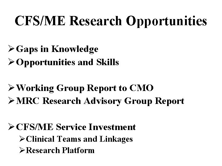 CFS/ME Research Opportunities Ø Gaps in Knowledge Ø Opportunities and Skills Ø Working Group