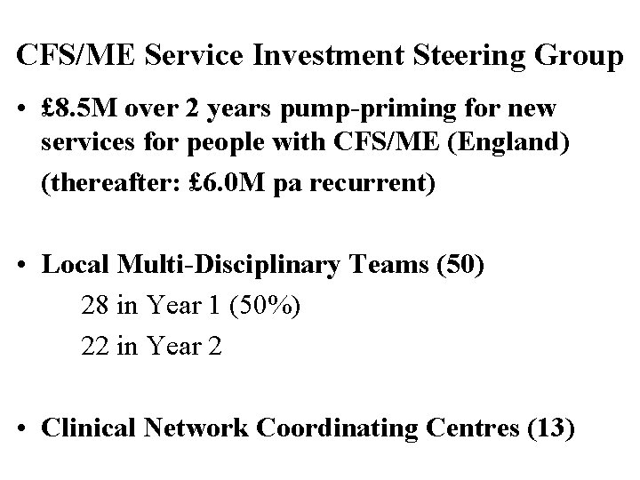 CFS/ME Service Investment Steering Group • £ 8. 5 M over 2 years pump-priming