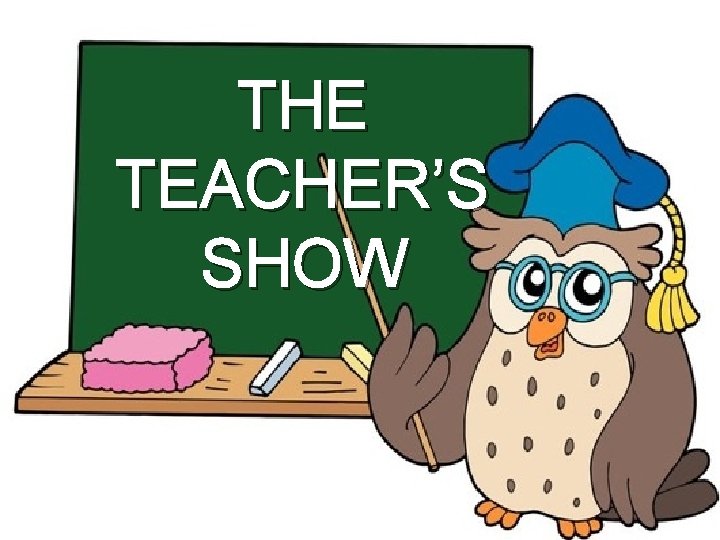 THE TEACHER’S SHOW 