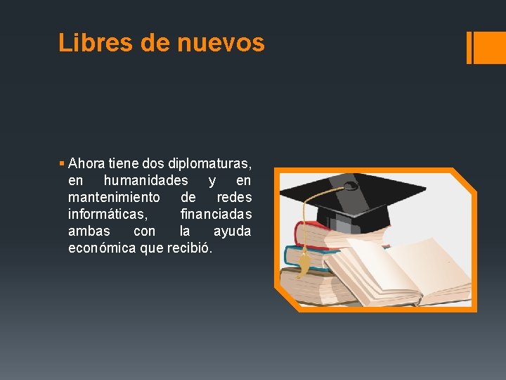  Libres de nuevos § Ahora tiene dos diplomaturas, en humanidades y en mantenimiento