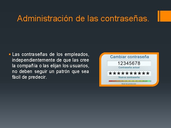 Administración de las contraseñas. § Las contraseñas de los empleados, independientemente de que las