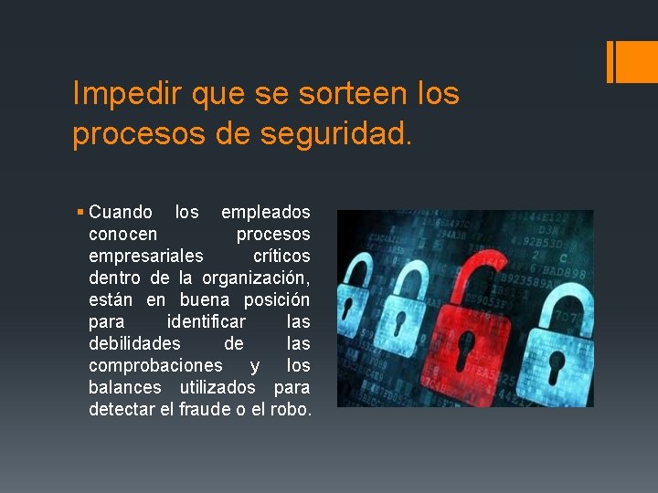 Impedir que se sorteen los procesos de seguridad. § Cuando los empleados conocen procesos