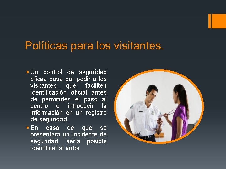 Políticas para los visitantes. § Un control de seguridad eficaz pasa por pedir a