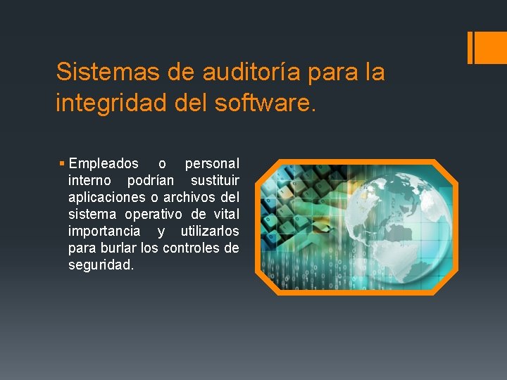 Sistemas de auditoría para la integridad del software. § Empleados o personal interno podrían