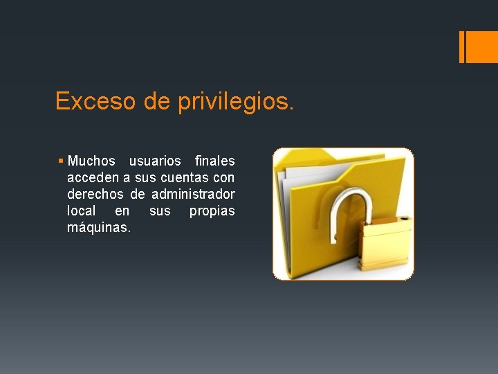 Exceso de privilegios. § Muchos usuarios finales acceden a sus cuentas con derechos de