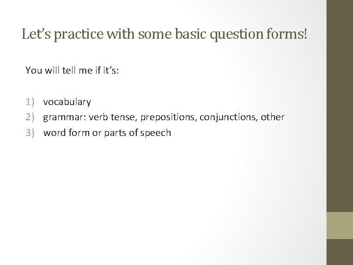 Let’s practice with some basic question forms! You will tell me if it’s: 1) Let’s practice with some basic question forms! You will tell me if it’s: 1)