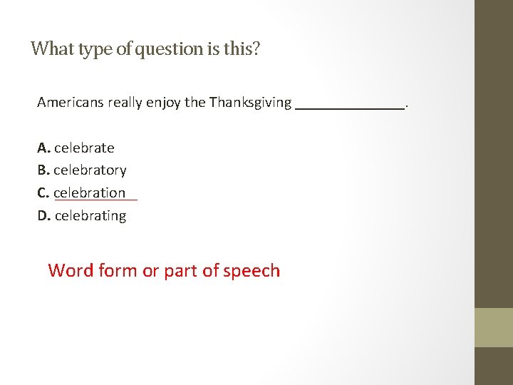 What type of question is this? Americans really enjoy the Thanksgiving _______. A. celebrate What type of question is this? Americans really enjoy the Thanksgiving _______. A. celebrate