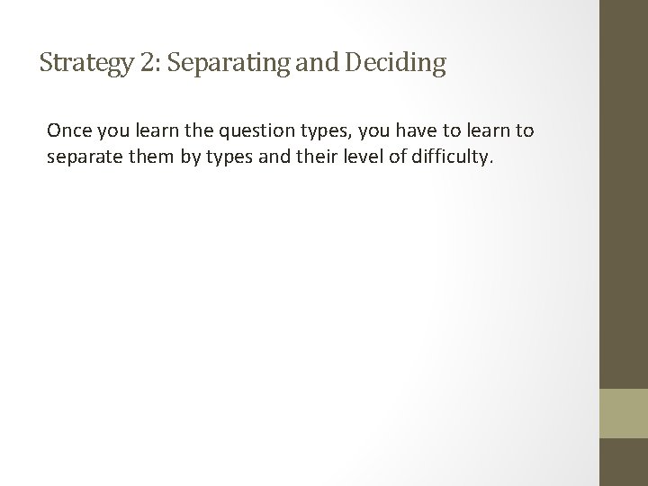 Strategy 2: Separating and Deciding Once you learn the question types, you have to Strategy 2: Separating and Deciding Once you learn the question types, you have to