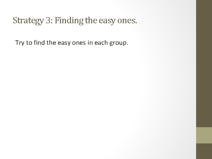 Strategy 3: Finding the easy ones. Try to find the easy ones in each Strategy 3: Finding the easy ones. Try to find the easy ones in each