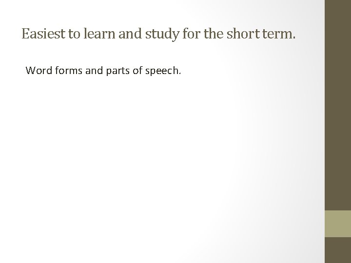 Easiest to learn and study for the short term. Word forms and parts of Easiest to learn and study for the short term. Word forms and parts of
