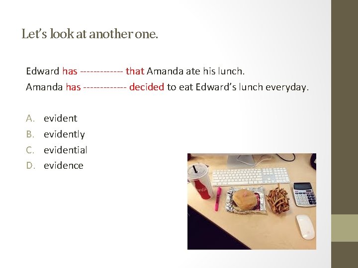 Let’s look at another one. Edward has ------- that Amanda ate his lunch. Amanda Let’s look at another one. Edward has ------- that Amanda ate his lunch. Amanda