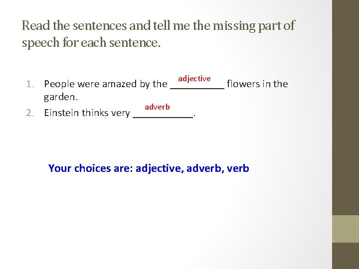 Read the sentences and tell me the missing part of speech for each sentence. Read the sentences and tell me the missing part of speech for each sentence.