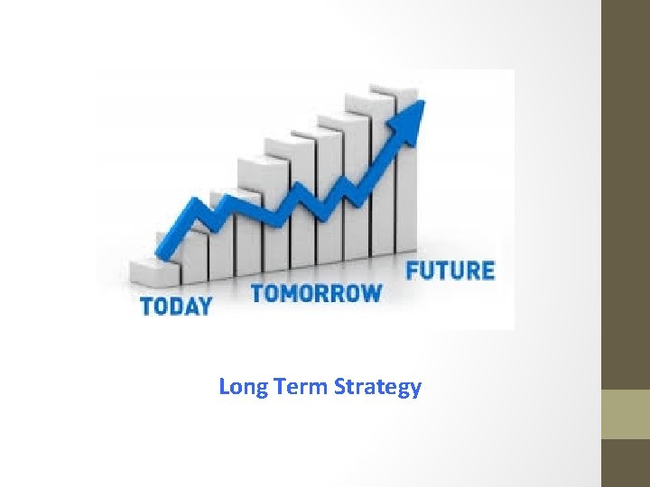Long Term Strategy Long Term Strategy