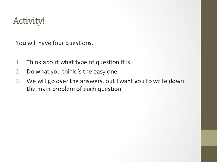 Activity! You will have four questions. 1. Think about what type of question it Activity! You will have four questions. 1. Think about what type of question it