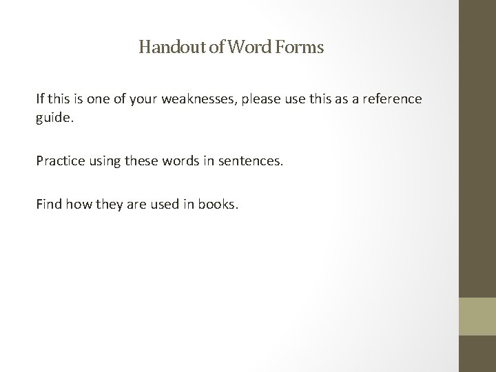Handout of Word Forms If this is one of your weaknesses, please use this Handout of Word Forms If this is one of your weaknesses, please use this