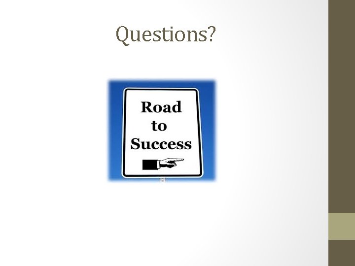 Questions? Questions?
