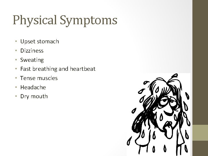 Physical Symptoms • • Upset stomach Dizziness Sweating Fast breathing and heartbeat Tense muscles Physical Symptoms • • Upset stomach Dizziness Sweating Fast breathing and heartbeat Tense muscles