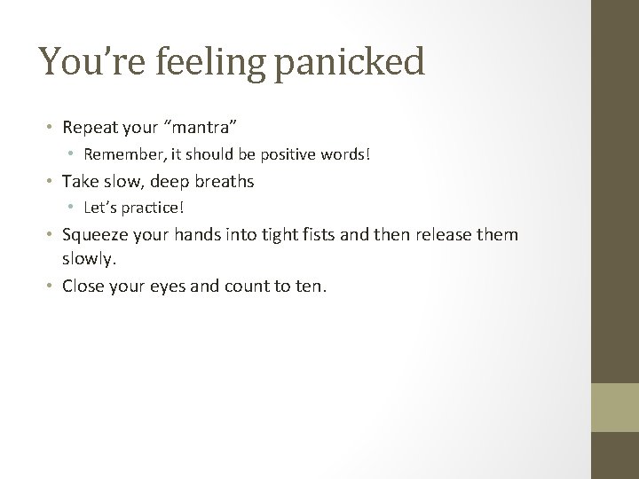 You’re feeling panicked • Repeat your “mantra” • Remember, it should be positive words! You’re feeling panicked • Repeat your “mantra” • Remember, it should be positive words!