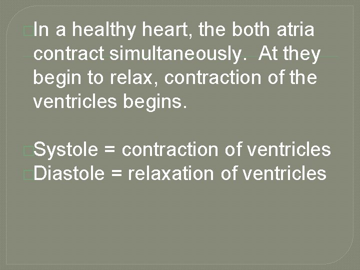 �In a healthy heart, the both atria contract simultaneously. At they begin to relax,