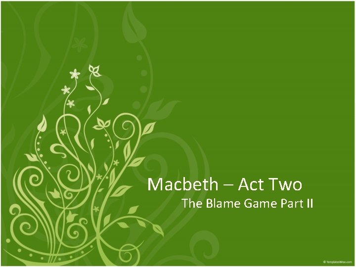 Macbeth – Act Two The Blame Game Part II 