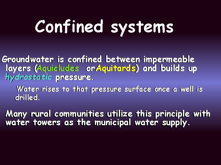 Confined systems Groundwater is confined between impermeable layers (Aquicludes or Aquitards) and builds up