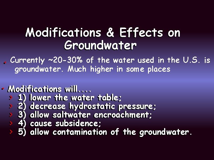 Modifications & Effects on Groundwater • • Currently ~20 -30% of the water used