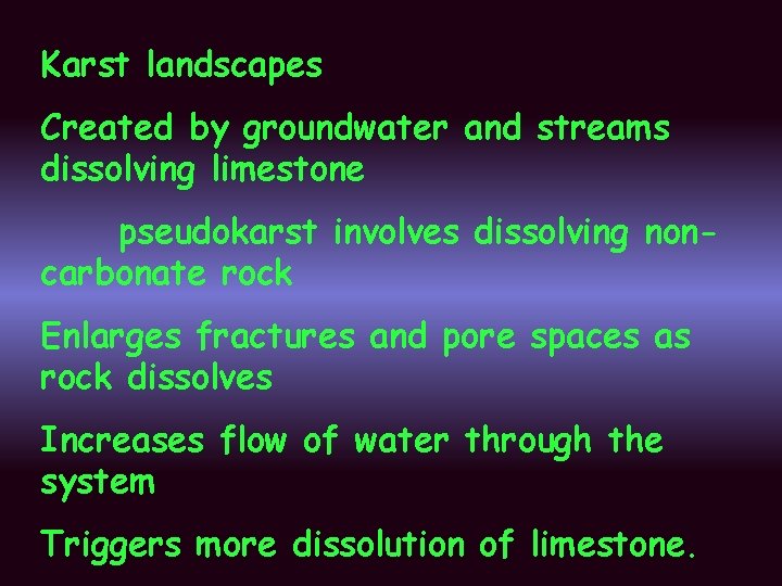 Karst landscapes Created by groundwater and streams dissolving limestone pseudokarst involves dissolving noncarbonate rock