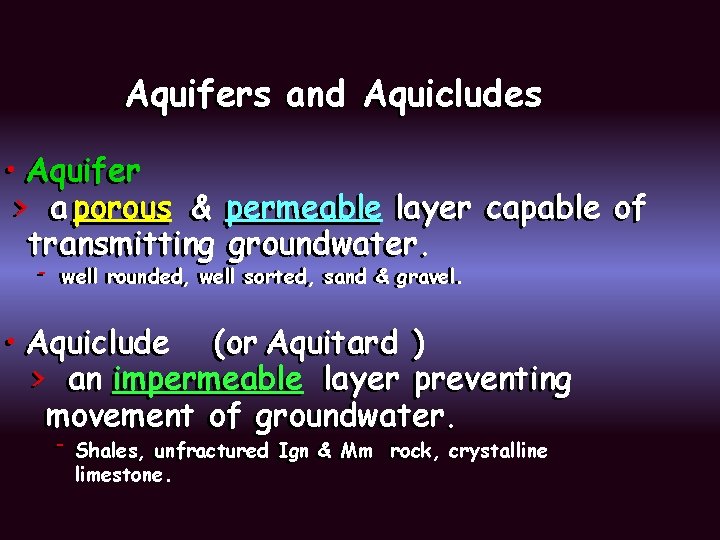 Aquifers and Aquicludes • Aquifer > a porous & permeable layer capable of transmitting