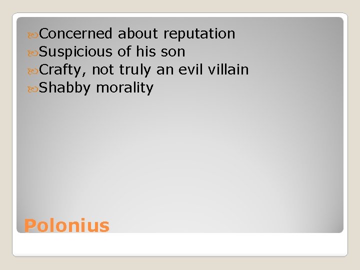 Concerned about reputation Suspicious of his son Crafty, not truly an evil villain Concerned about reputation Suspicious of his son Crafty, not truly an evil villain
