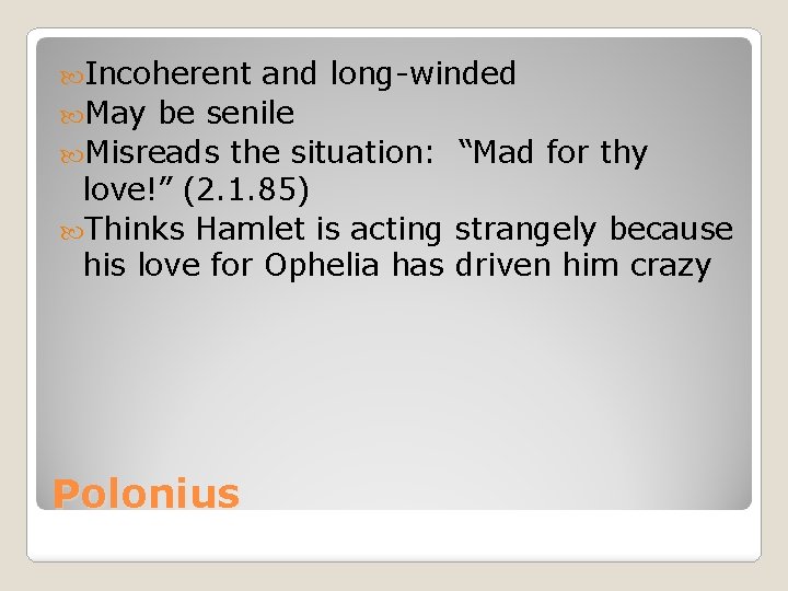 Incoherent and long-winded May be senile Misreads the situation: “Mad for thy love!” Incoherent and long-winded May be senile Misreads the situation: “Mad for thy love!”