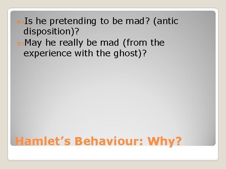 Is he pretending to be mad? (antic disposition)? May he really be mad Is he pretending to be mad? (antic disposition)? May he really be mad
