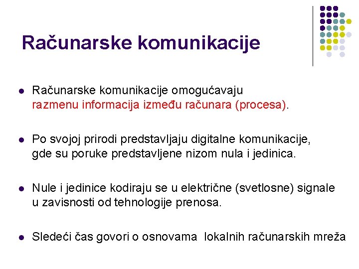 Računarske komunikacije l Računarske komunikacije omogućavaju razmenu informacija između računara (procesa). l Po svojoj