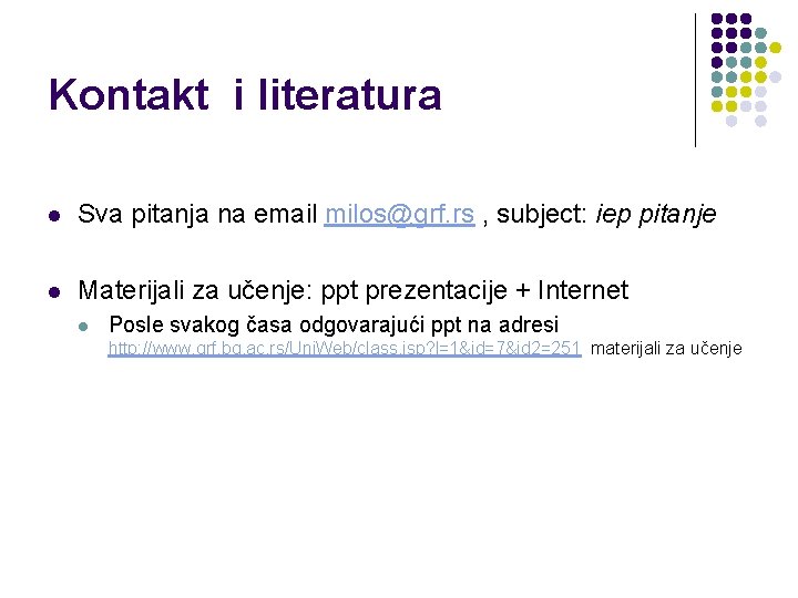 Kontakt i literatura l Sva pitanja na email milos@grf. rs , subject: iep pitanje