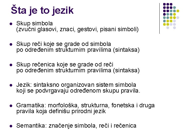 Šta je to jezik l Skup simbola (zvučni glasovi, znaci, gestovi, pisani simboli) l