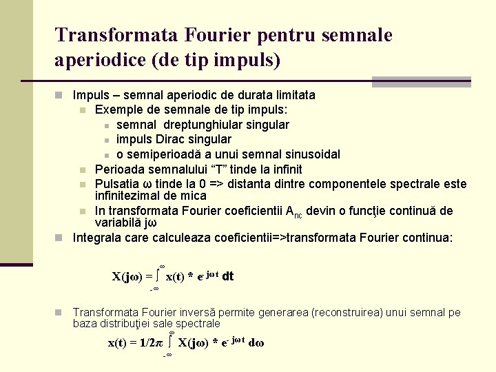 Transformata Fourier pentru semnale aperiodice (de tip impuls) n Impuls – semnal aperiodic de