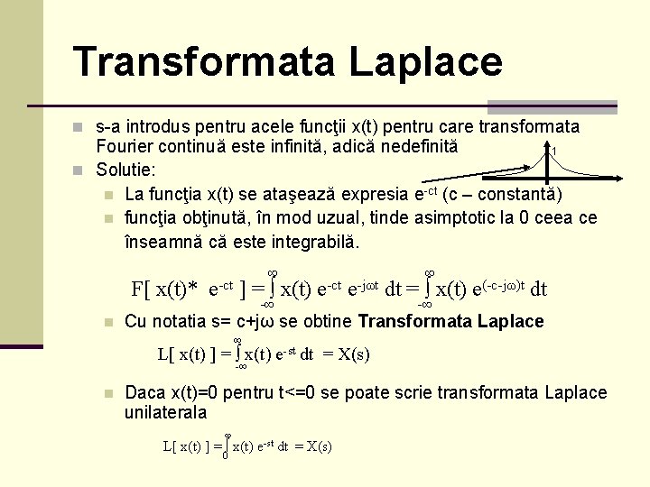 Transformata Laplace n s-a introdus pentru acele funcţii x(t) pentru care transformata Fourier continuă