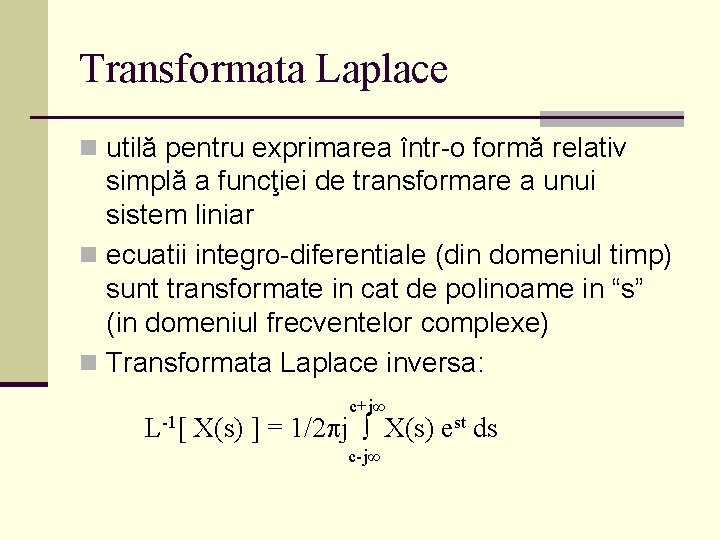 Transformata Laplace n utilă pentru exprimarea într-o formă relativ simplă a funcţiei de transformare