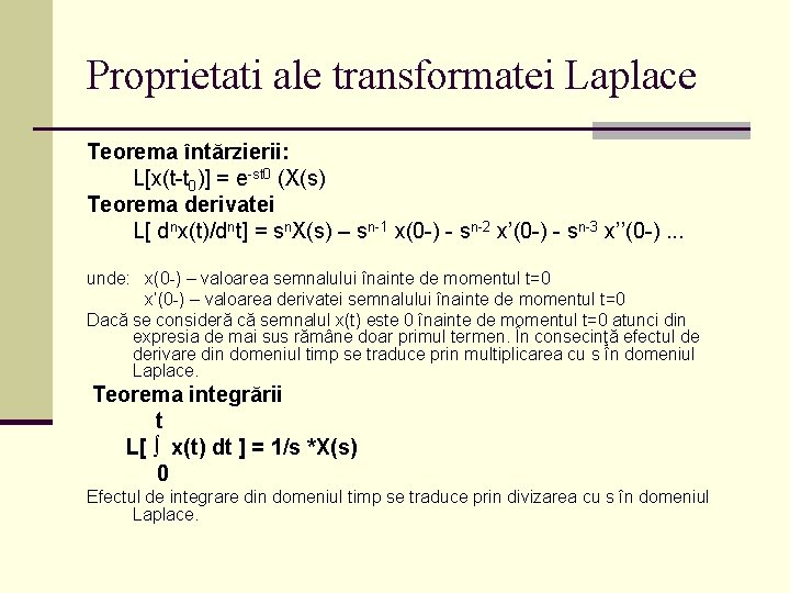 Proprietati ale transformatei Laplace Teorema întărzierii: L[x(t-t 0)] = e-st 0 (X(s) Teorema derivatei