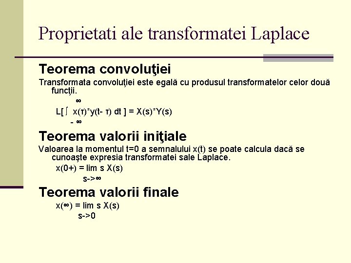 Proprietati ale transformatei Laplace Teorema convoluţiei Transformata convoluţiei este egală cu produsul transformatelor celor
