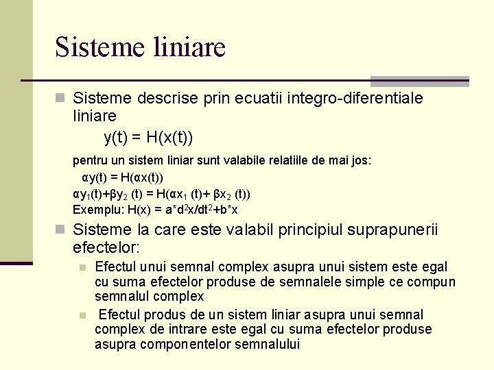 Sisteme liniare n Sisteme descrise prin ecuatii integro-diferentiale liniare y(t) = H(x(t)) pentru un