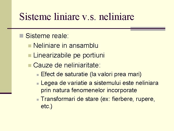 Sisteme liniare v. s. neliniare n Sisteme reale: Neliniare in ansamblu n Linearizabile pe