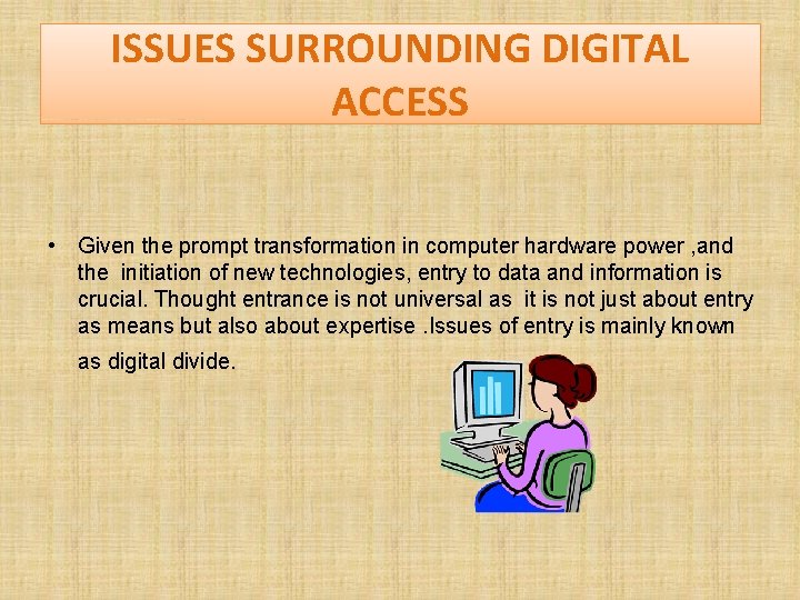 ISSUES SURROUNDING DIGITAL ACCESS • Given the prompt transformation in computer hardware power , ISSUES SURROUNDING DIGITAL ACCESS • Given the prompt transformation in computer hardware power ,