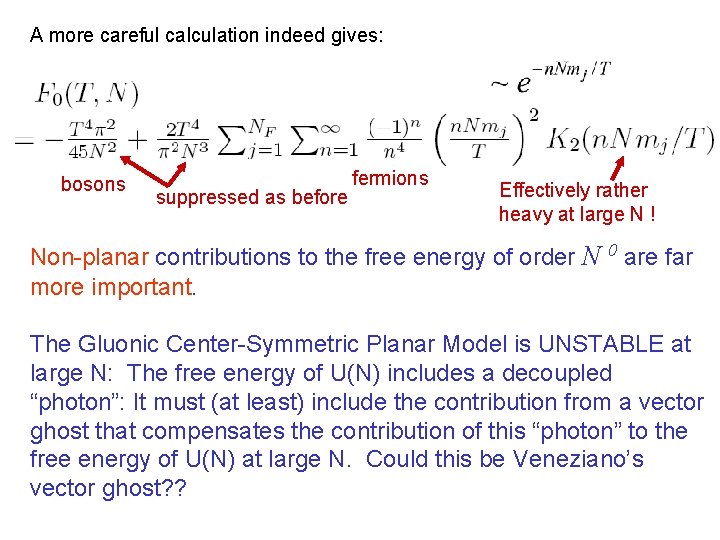 A more careful calculation indeed gives: bosons suppressed as before fermions Effectively rather heavy