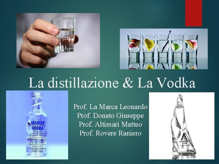 La distillazione & La Vodka Prof. La Marca Leonardo Prof. Donato Giuseppe Prof. Altimari