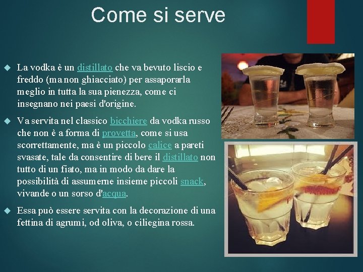 Come si serve La vodka è un distillato che va bevuto liscio e freddo